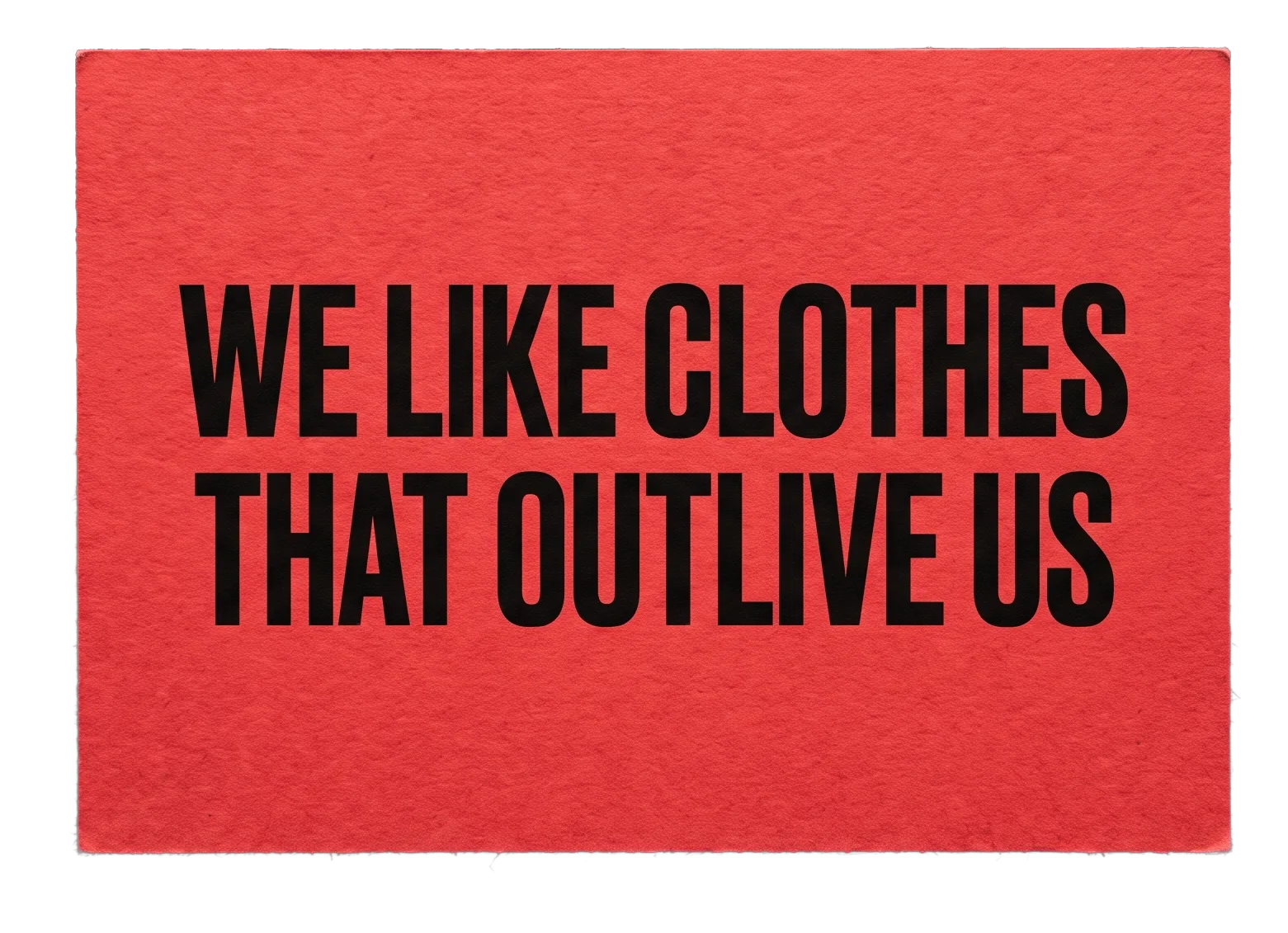 We like clothes that outlive us